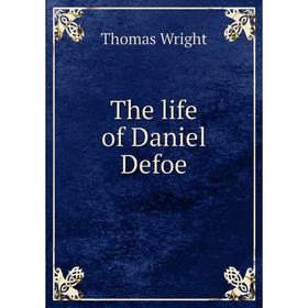 

Книга The life of Daniel Defoe