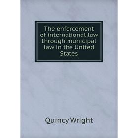 

Книга The enforcement of international law through municipal law in the United States