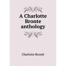 

Книга A Charlotte Bronte anthology