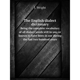 

Книга The English dialect dictionaryBeing the complete vocabulary of all dialect words still in use, or known to have been in use during the last two