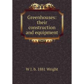 

Книга Greenhouses: their construction and equipment