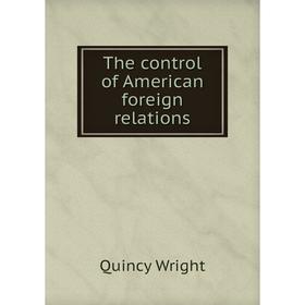 

Книга The control of American foreign relations