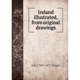 

Книга Ireland illustrated, from original drawings