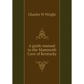 

Книга A guide manual to the Mammoth Cave of Kentucky
