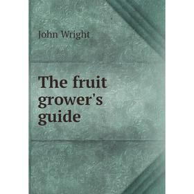 

Книга The fruit grower's guide