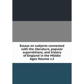 

Книга Essays on subjects connected with the literature, popular superstitions, and history of England in the Middle Ages Volume v.2