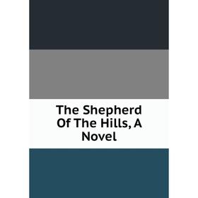 

Книга The Shepherd Of The Hills, A Novel