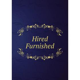 

Книга Hired Furnished