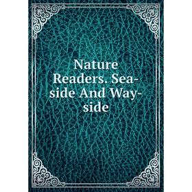 

Книга Nature Readers Sea-side And Way-side