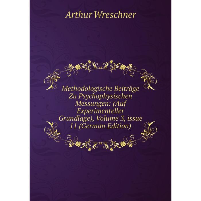 фото Книга methodologische beiträge zu psychophysischen messungen: (auf experimenteller grundlage), volume 3, issue 11 nobel press