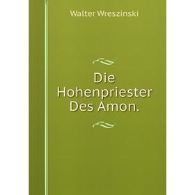 

Книга Die Hohenpriester Des Amon.