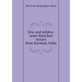 

Книга Dew and mildew: semi-detached stories from Karabad, India