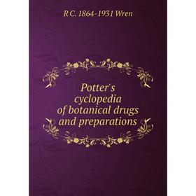 

Книга Potter's cyclopedia of botanical drugs and preparations
