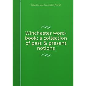 

Книга Winchester word-book; a collection of past & present notions