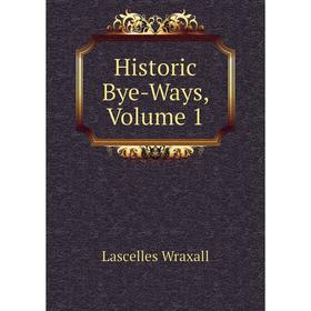 

Книга Historic Bye-Ways, Volume 1