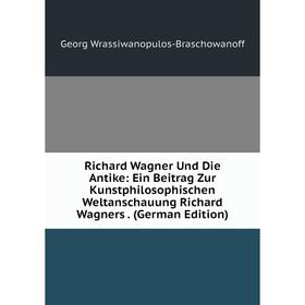 

Книга Richard Wagner Und Die Antike: Ein Beitrag Zur Kunstphilosophischen Weltanschauung Richard Wagners. (German Edition)