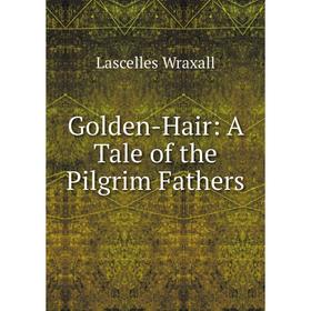 

Книга Golden-Hair: A Tale of the Pilgrim Fathers