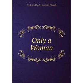 

Книга Only a Woman