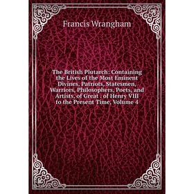 

Книга The British Plutarch: Containing the Lives of the Most Eminent Divines, Patriots, Statesmen, Warriors, Philosophers, Poets, and Artists, of Grea