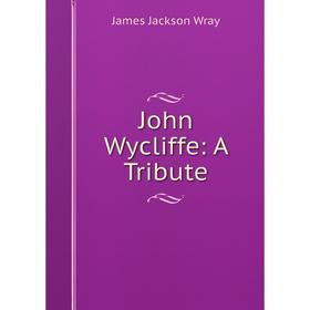 

Книга John Wycliffe: A Tribute