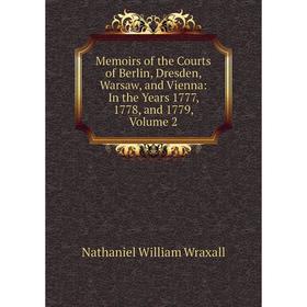 

Книга Memoirs of the Courts of Berlin, Dresden, Warsaw, and Vienna: In the Years 1777, 1778, and 1779, Volume 2