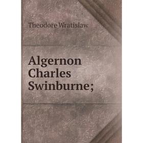 

Книга Algernon Charles Swinburne