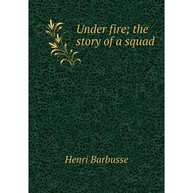 

Книга Under fire; the story of a squad
