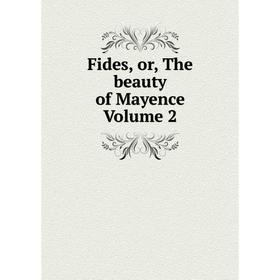

Книга Fides, or, The beauty of Mayence Volume 2