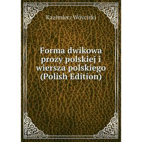 

Книга Forma dwikowa prozy polskiej i wiersza polskiego (Polish Edition)