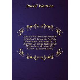 

Книга Elektrotechnik Der Landwirte: Ein Leitfaden Für Landwirtschaftliche Lehranstalten Und Landwirte. Im Auftrage Des Königl. Preussischen Ministeriu