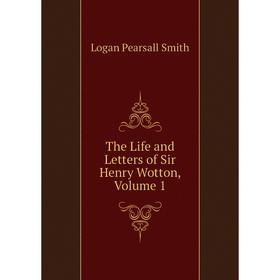 

Книга The Life and Letters of Sir Henry Wotton, Volume 1