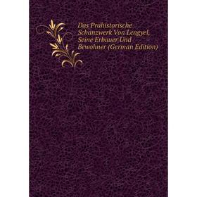

Книга Das Prähistorische Schanzwerk Von Lengyel, Seine Erbauer Und Bewohner (German Edition)