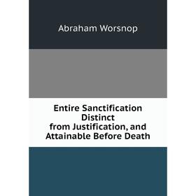 

Книга Entire Sanctification Distinct from Justification, and Attainable Before Death
