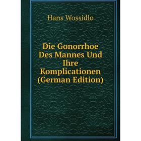 

Книга Die Gonorrhoe Des Mannes Und Ihre Komplicationen (German Edition)