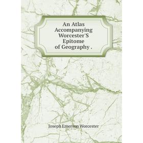 

Книга An Atlas Accompanying Worcester'S Epitome of Geography.