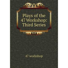 

Книга Plays of the 47 Workshop: Third Series