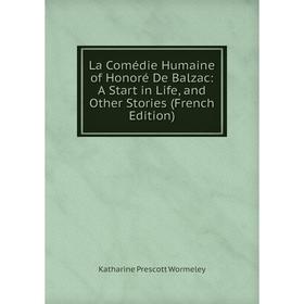 

Книга La Comédie Humaine of Honoré De Balzac: A Start in Life, and Other Stories