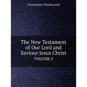

Книга The New Testament of Our Lord and Saviour Jesus ChristVOLUME 2