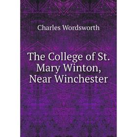 

Книга The College of St. Mary Winton, Near Winchester