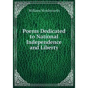 

Книга Poems Dedicated to National Independence and Liberty