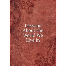 

Книга Lessons About the World We Live