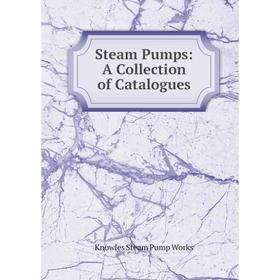 

Книга Steam Pumps: A Collection of Catalogues