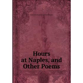 

Книга Hours at Naples, and Other Poems