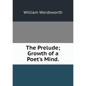 

Книга The Prelude; Growth of a Poet's Mind.