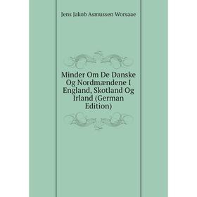 

Книга Minder Om De Danske Og Nordmændene I England, Skotland Og Irland