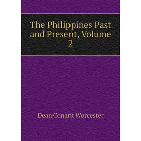 

Книга The Philippines Past and Present, Volume 2