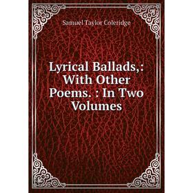 

Книга Lyrical Ballads: With Other Poems: In Two Volumes