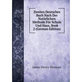 

Книга Zweites Deutsches Buch Nach Der Natürlichen Methode Für Schule Und Haus, Book 2 (German Edition)
