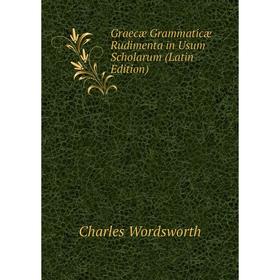 

Книга Graecæ Grammaticæ Rudimenta in Usum Scholarum (Latin Edition)