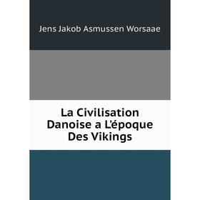 

Книга La Civilisation Danoise a L'époque Des Vikings